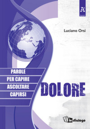 Dolore. Parole per capire, ascoltare, capirsi - Luciano Orsi