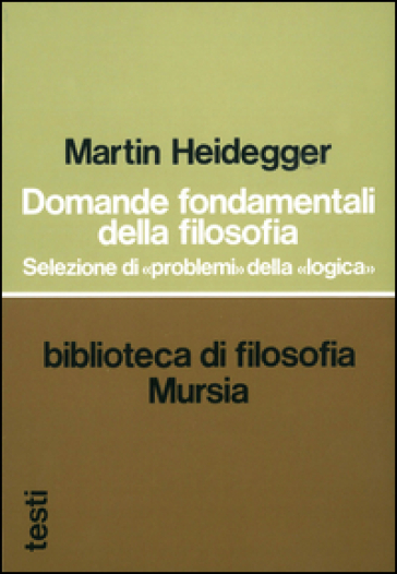 Domande fondamentali della filosofia. Selezione di problemi della logica - Martin Heidegger