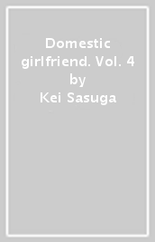 Domestic girlfriend. Vol. 4