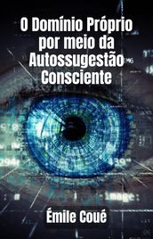 O Domínio Próprio por meio da Autossugestão Consciente