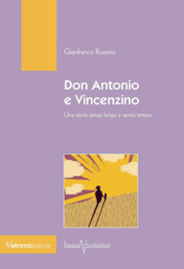 Don Antonio e Vincenzino. Una storia senza luogo e senza tempo - Gianfranco Russino