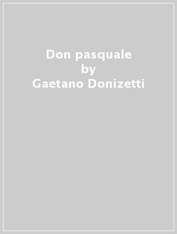 Don pasquale - Gaetano Donizetti