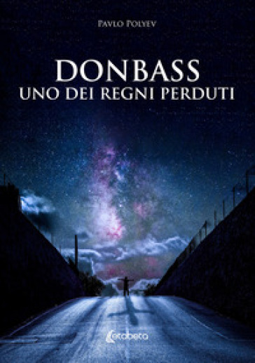 Donbass, uno dei regni perduti - Pavlo Polyev