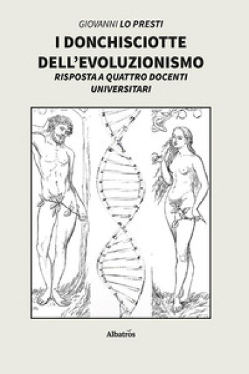 I Donchisciotte dell'evoluzionismo. Risposta a quattro docenti universitari - Giovanni Lo Presti