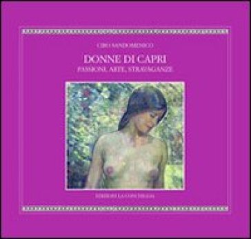 Donne di Capri. Passioni, arte, stravaganze - Ciro Sandomenico