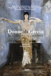 Donne di Grecia (da Flavia Giulia Elena a Irene Papas)