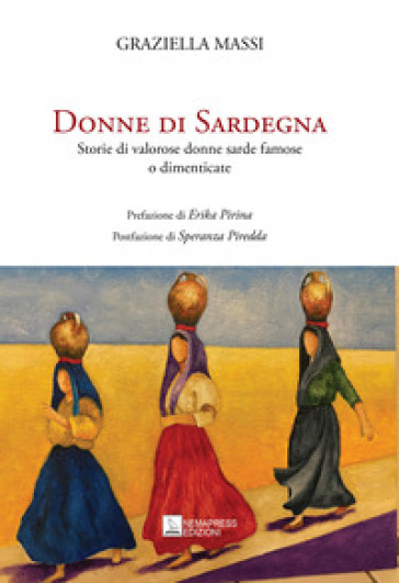 Donne di Sardegna. Storie di valorose donne sarde famose o dimenticate - Graziella Massi