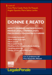 Donne e reato. Aspetti giuridici, antropologici, medico-legali, criminologici, psicologici e psichiatrico forensi