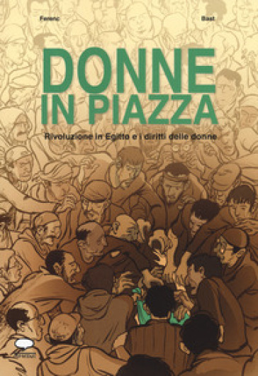 Donne in piazza. Rivoluzione in Egitto e i diritti delle donne - FERENC - BAST