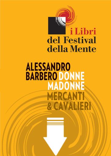 Donne madonne mercanti & cavalieri. Sei storie medievali - Alessandro Barbero