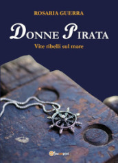 Donne pirata. Vite ribelli sul mare