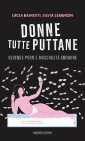 Donne tutte puttane. Revenge porn e maschilità egemone