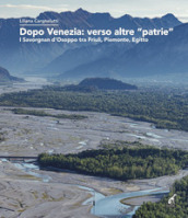 Dopo Venezia: verso altre «patrie». I Savorgnan d Osoppo tra Friuli, Piemonte, Egitto