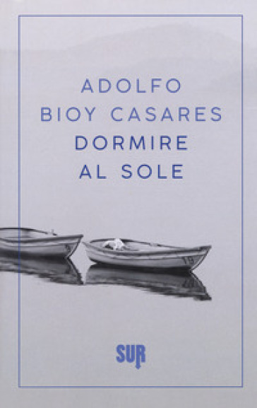 Dormire al sole - Adolfo Bioy Casares