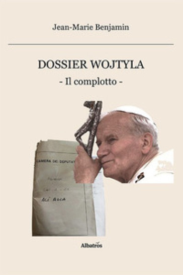 Dossier Wojtyla. Il complotto - Jean-Marie Benjamin