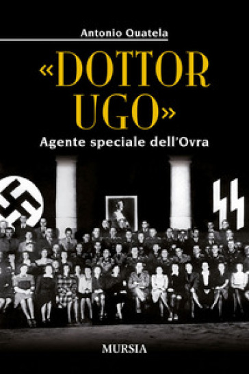 «Dottor Ugo». Agente speciale dell'Ovra - Antonio Quatela