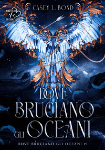 Dove bruciano gli oceani. Vol. 1 - Casey L. Bond