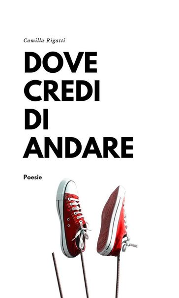 Dove credi di andare - Camilla Rigatti