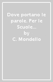 Dove portano le parole. Per le Scuole superiori. Con e-book. Con espansione online. Vol. c: Epica