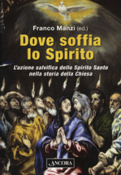 Dove soffia lo Spirito. L azione salvifica dello Spirito Santo nella storia della Chiesa