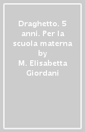 Draghetto. 5 anni. Per la scuola materna