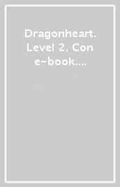 Dragonheart. Level 2. Con e-book. Con espansione online. Con CD-Audio