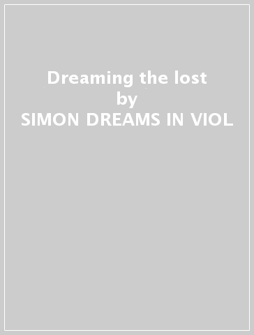 Dreaming the lost - SIMON DREAMS IN VIOL