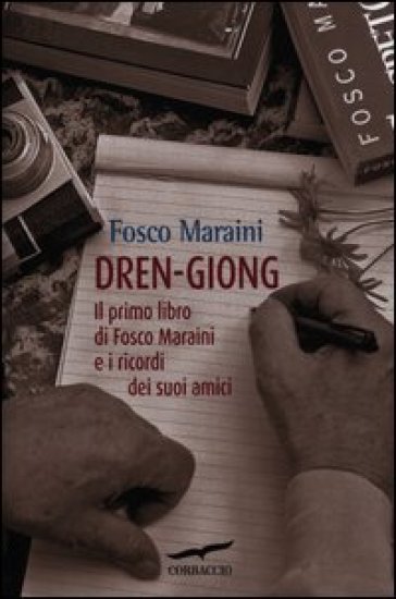 Dren-giong. Il primo libro di Fosco Maraini e i ricordi dei suoi amici - Fosco Maraini