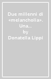 Due millenni di «melancholia». Una storia della depressione