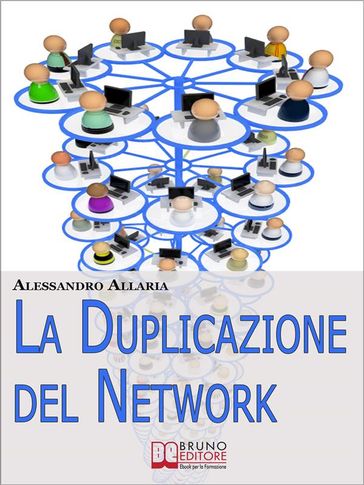 La Duplicazione del Network. Un Sistema in 6 Passaggi per Moltiplicare la Tua Rete Vendita e i Tuoi Guadagni nel Network Marketing (Ebook Italiano - Anteprima Gratis) - Alessandro Allaria