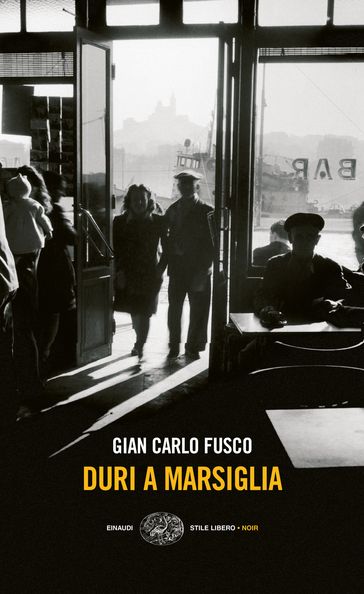 Duri a Marsiglia - Gian Carlo Fusco