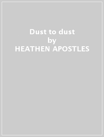 Dust to dust - HEATHEN APOSTLES