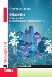 E-leadership. Come guidare la trasformazione (digitale) della PA