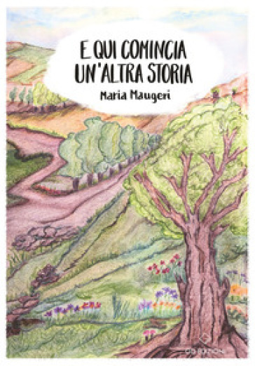 E qui comincia un'altra storia - Maria Maugeri