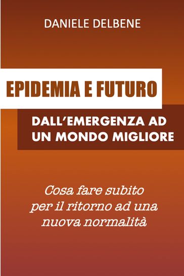 EPIDEMIA E FUTURO: DALL'EMERGENZA AD UN MONDO MIGLIORE - Daniele Delbene