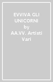 EVVIVA GLI UNICORNI