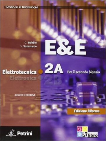 E&amp;E. Elettrotecnica. Ediz. riforma. Per le Scuole superiori. Con DVD-ROM. Vol. 2: Modulo 2A-2B - G. Bobbio - S. Sammarco