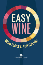 Easy wine. Guida facile ai vini italiani