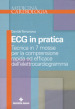 Ecg in pratica. Tecnica in 7 mosse per la comprensione rapida ed efficace dell elettrocardiogramma