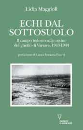 Echi dal sottosuolo. Il campo tedesco sulle rovine del ghetto di Varsavia 1943-1944