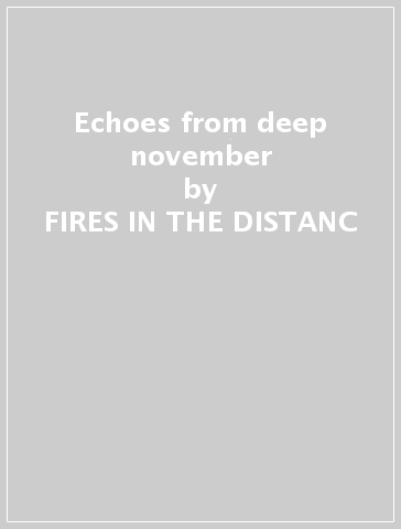 Echoes from deep november - FIRES IN THE DISTANC