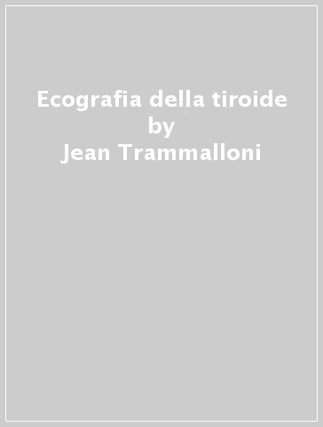 Ecografia della tiroide - Jean Trammalloni - Hervé Monpeyssen