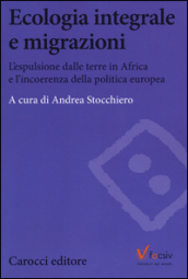 Ecologia e migrazioni. L espulsione dalle terre in Africa e l incoerenza della politica europea