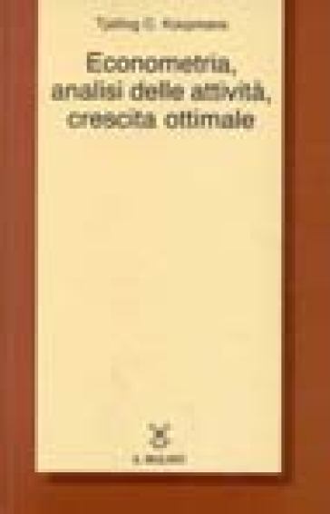 Econometria, analisi delle attività, crescita ottimale - Tjalling C. Koopmans