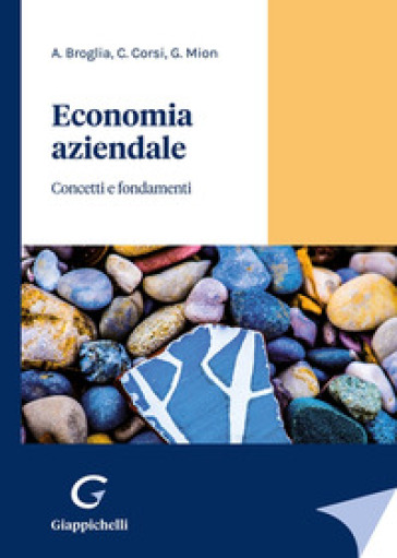 Economia aziendale. Concetti e fondamenti - Angela Broglia - Corrado Corsi - Giorgio Mion