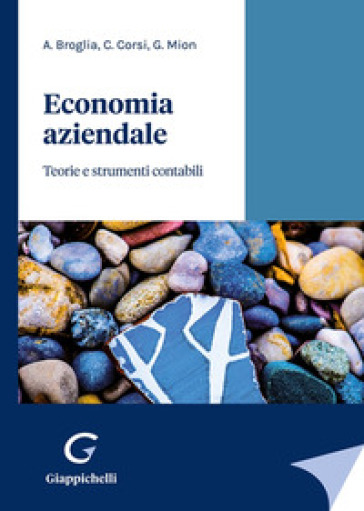 Economia aziendale. Teorie e strumenti contabili - Angela Broglia - Corrado Corsi - Giorgio Mion