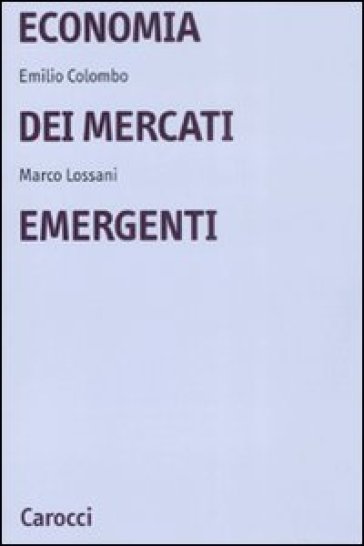 Economia dei mercati emergenti - Emilio Colombo - Marco Lossani