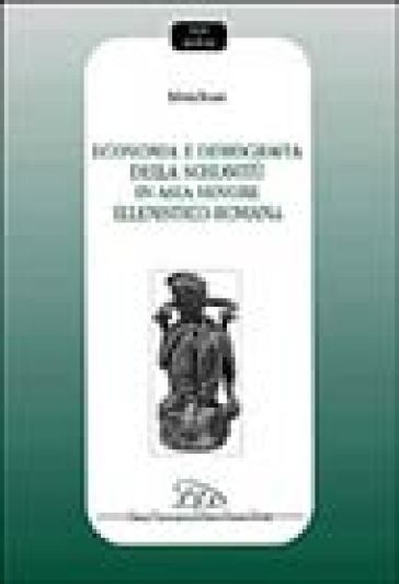 Economia e demografia della schiavitù in Asia Minore ellenistico-romana - Silvia Bussi