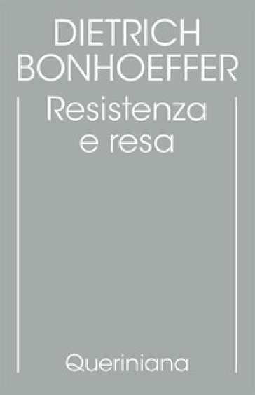 Edizione critica delle opere di D. Bonhoeffer. Ediz. critica. Vol. 8: Resistenza e resa. Lettere e altri scritti dal carcere - Dietrich Bonhoeffer