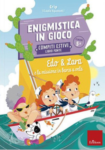 Edo &amp; Lara e la missione in barca a vela. Enigmistica in gioco. Compiti estivi. Classe 5° - Claudio Crippa - Daniela Ripamonti